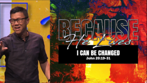 Sermon cover of Because He Lives (2/2): I Can Be Changed