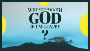 Sermon cover of Why Bother WIth God If I’m Happy?