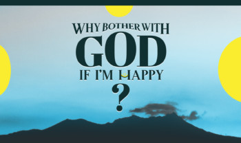 Sermon cover of Why Bother WIth God If I’m Happy?