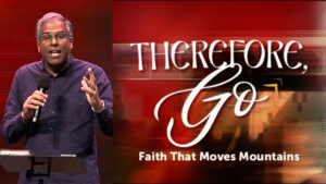 Sermon cover of Therefore, Go [2/2]: Faith That Moves Mountains
